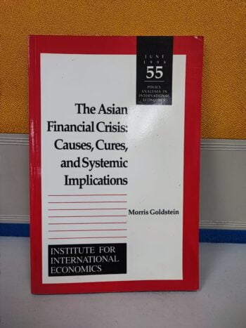 The Asian Financial Crisis, Causes, Cures, and Systemic Implications - Morris Goldstein