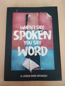 When I Say Spoken You Say Word - KL Spoken Word Anthology